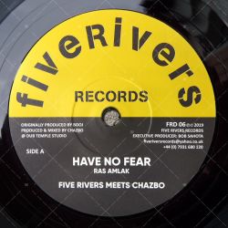 Five Rivers meets Chazbo feat. Ras Amlak - Have No Fear