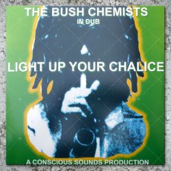 The Bush Chemists - Light Up Your Chalice